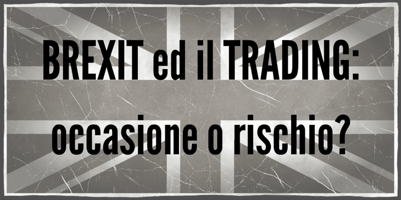 Brexit ed il Trading, occasione o rischio